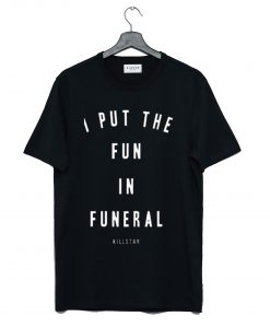 I put the fun in funeral killstar T Shirt KM