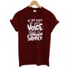 If You Don’t Use Your Voice Someone Else Will Use Your Silence T Shirt KM