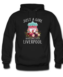 Just A Girl Who Loves Her Liverpool Hoodie KM