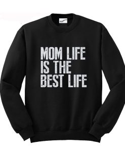 Mom Life is The Best Life Sweatshirt KM