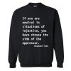 Neutral in Situations of Injustice Desmond Tutu Quote Sweatshirt KM