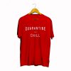 Quarantine And Chill T Shirt KM