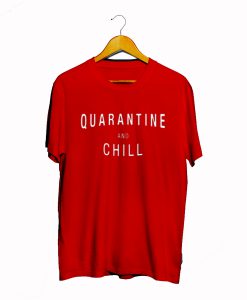 Quarantine And Chill T Shirt KM