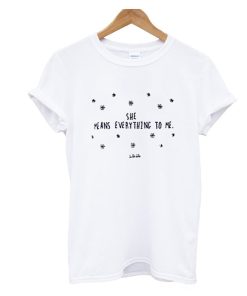 She Means Everything To Me T Shirt KM