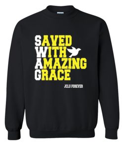 Swag saved with amazing grace Sweatshirt KM