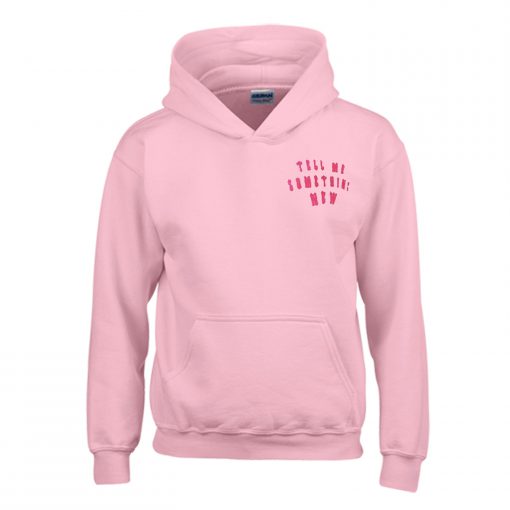 Tell Me Something New Hoodie KM