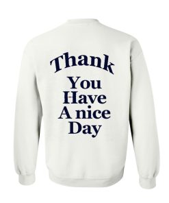 Thank you have a nice day Sweatshirt Back KM