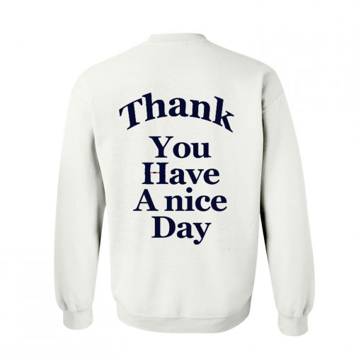 Thank you have a nice day Sweatshirt Back KM