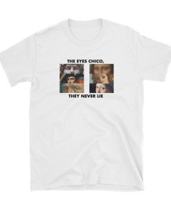 The Eyes Chico They Never Lie T-Shirt KM