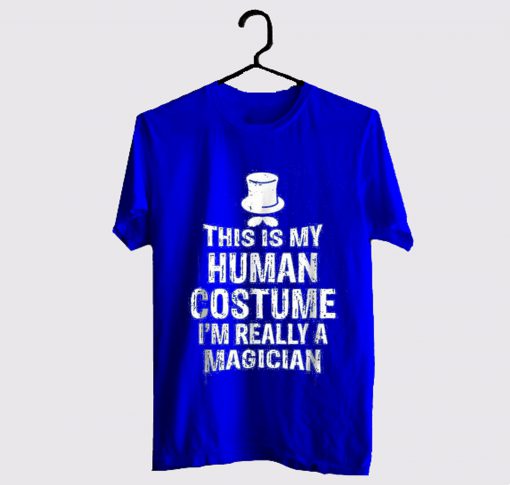 This Is My Human Costume I'm Really A Magician T Shirt KM