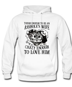 Tough Enough To Be An Asshole’s Wife Crazy Enough To Love Him Hoodie KM