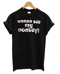 Wanna See My Monkey T-Shirt KM