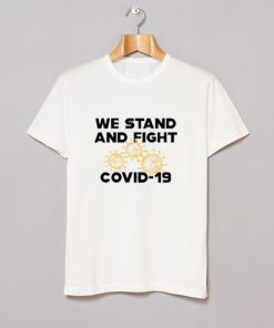 We Stand And Fight Coronavirus T Shirt KM