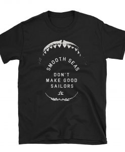 smooth seas don’t make good sailors T Shirt KM