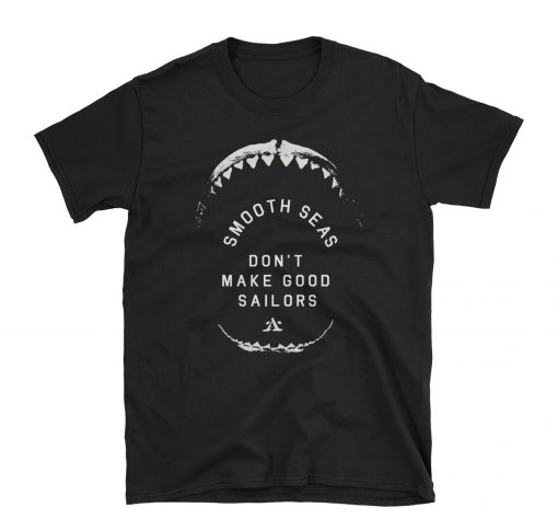 smooth seas don’t make good sailors T Shirt KM