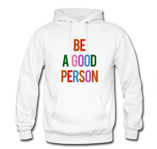 Be A Good Person Hoodie KM