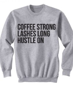 Coffee Strong Lashes Long Hustle On Sweatshirt KM