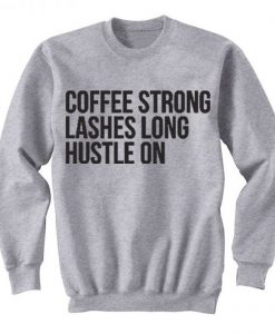 Coffee Strong Lashes Long Hustle On Sweatshirt KM