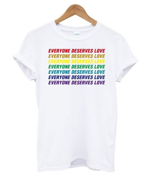 Everyone Deserves Love T Shirt KM