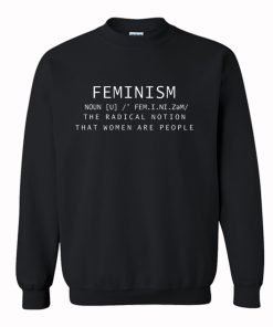 Feminism Noun Definition The Radical Notion That Women Are People Sweatshirt KM
