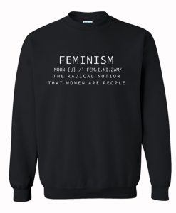 Feminism Noun Definition The Radical Notion That Women Are People Sweatshirt KM