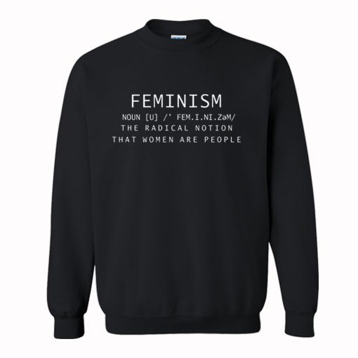 Feminism Noun Definition The Radical Notion That Women Are People Sweatshirt KM