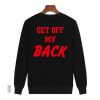 Get Off My Back Sweatshirt KM