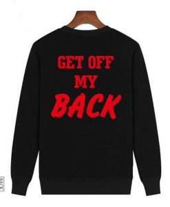 Get Off My Back Sweatshirt KM