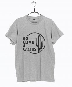 Go Climb A Cactus T Shirt KM