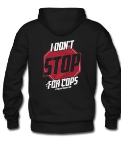 I Don’t Stop For Cops Hoodie Back KM