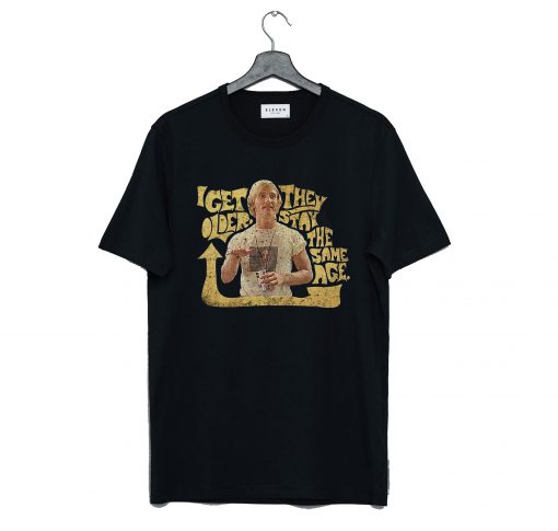 I Get Older Dazed and Confused T-Shirt KM