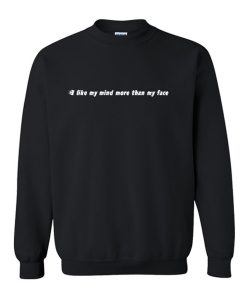 I Like My Mind More Than My face Sweatshirt KM