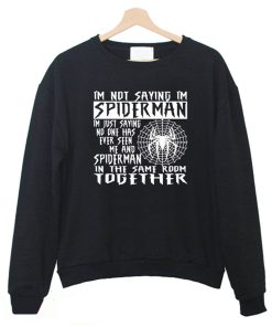 I'm Not Saying I'm Spiderman Sweatshirt KM