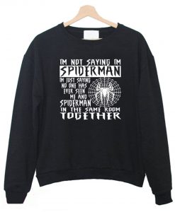 I'm Not Saying I'm Spiderman Sweatshirt KM