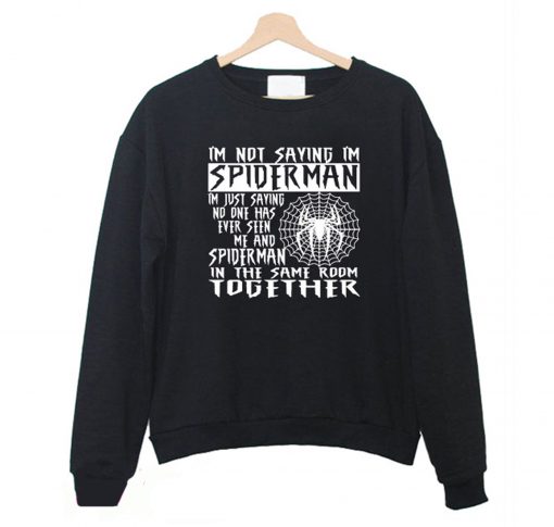 I'm Not Saying I'm Spiderman Sweatshirt KM