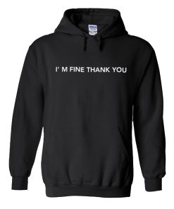 I’M FINE THANK YOU Hoodie KM
