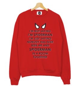I’m Not Saying I’m Spiderman Sweatshirt KM