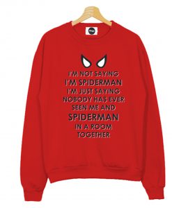 I’m Not Saying I’m Spiderman Sweatshirt KM