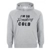 I’m So Freaking Cold Hoodie KM