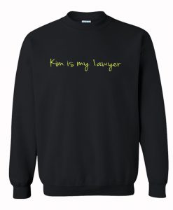 Kim Is My Lawyer Sweatshirt KM