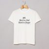 Me Hard to find, Hard to forget T Shirt KM