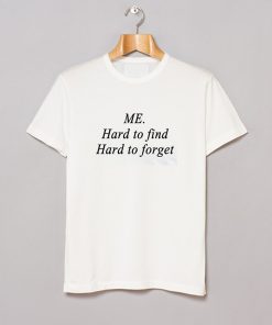 Me Hard to find, Hard to forget T Shirt KM