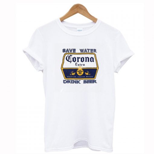 Save Water Corona Drink Beer T Shirt KM