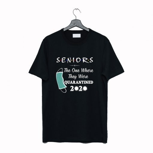 Seniors The One Where They were Quarantined 2020 Virus T Shirt KM