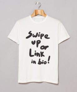 Swipe Up Or Link In Bio T-Shirt KM