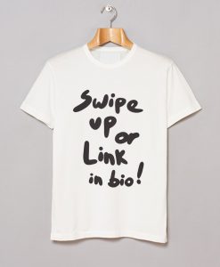 Swipe Up Or Link In Bio T-Shirt KM