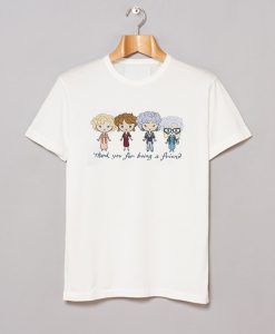 Thank You For Being A Friend The Golden Girls T Shirt KM