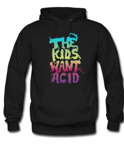 The Kids Want Acid Hoodie KM