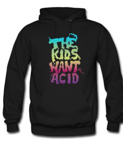 The Kids Want Acid Hoodie KM