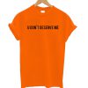 U Dont Deserve Me T-Shirt KM